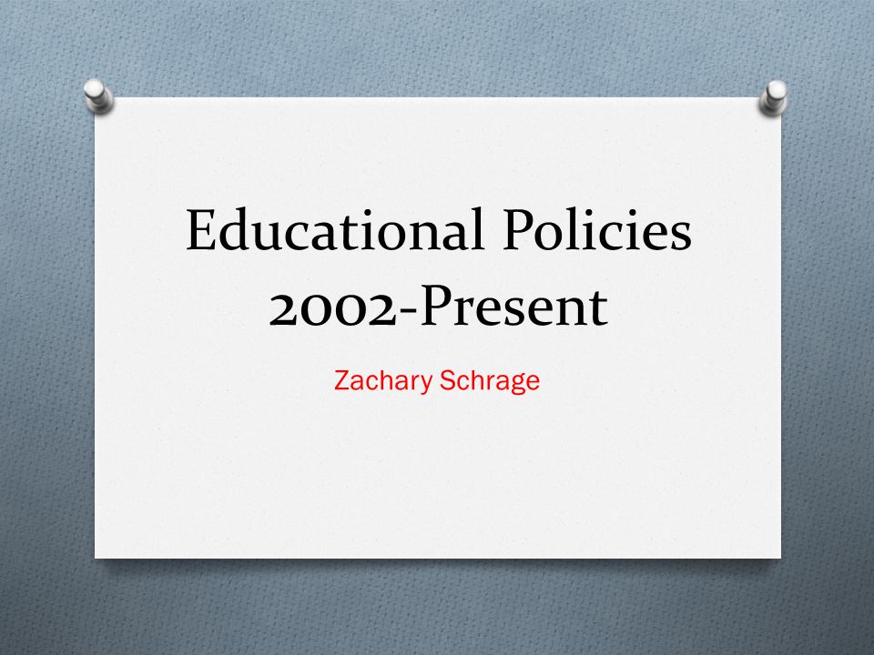 Educational Policies Present Zachary Schrage