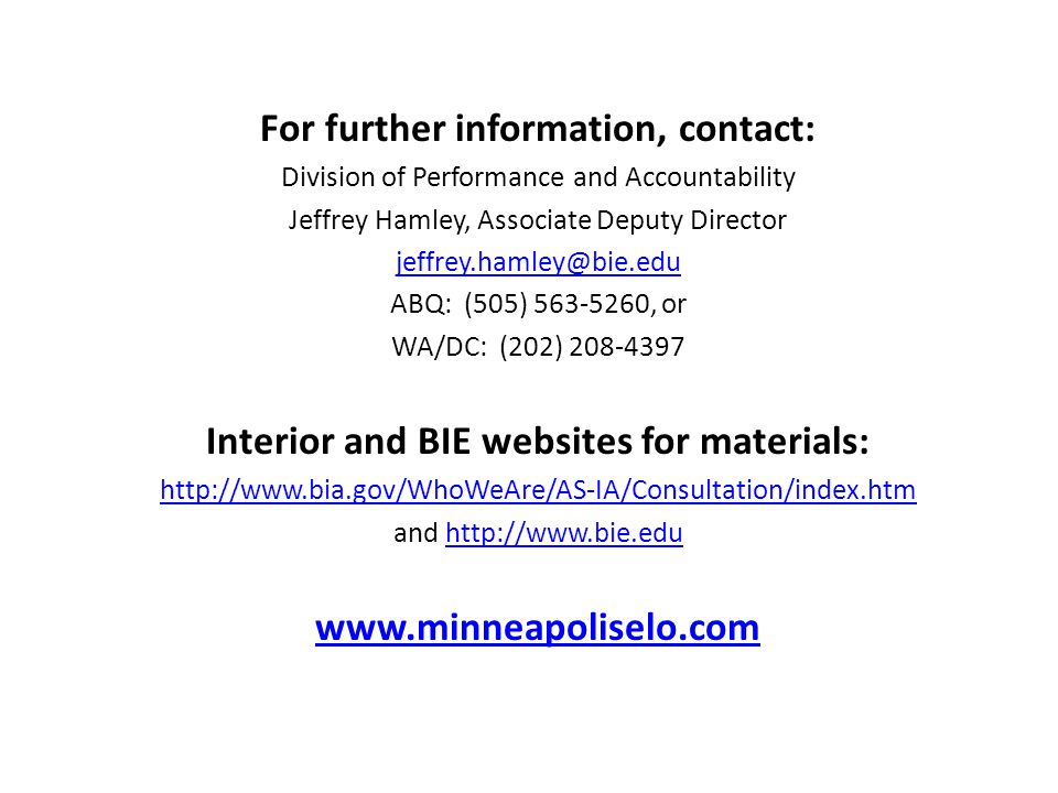 For further information, contact: Division of Performance and Accountability Jeffrey Hamley, Associate Deputy Director ABQ: (505) , or WA/DC: (202) Interior and BIE websites for materials:   and