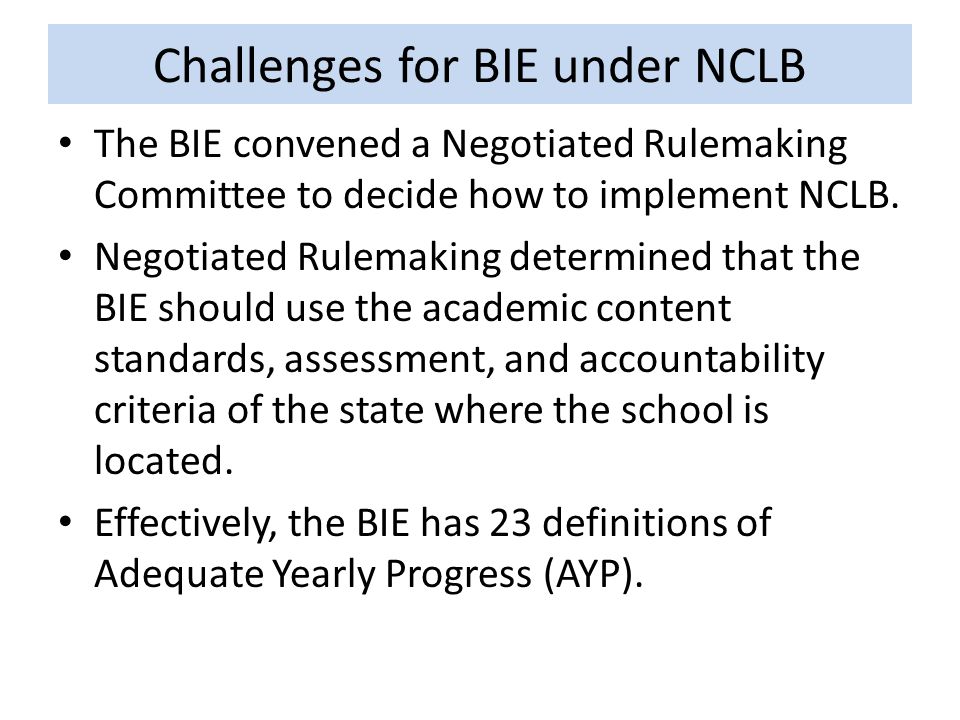 Challenges for BIE under NCLB The BIE convened a Negotiated Rulemaking Committee to decide how to implement NCLB.