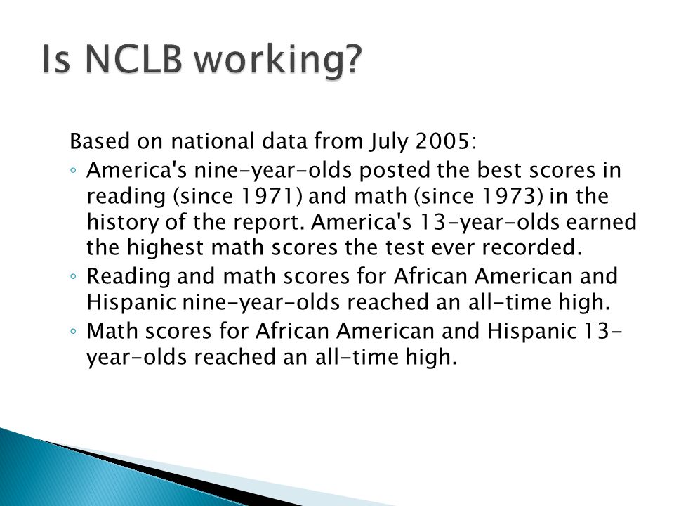 Based on national data from July 2005: ◦ America s nine-year-olds posted the best scores in reading (since 1971) and math (since 1973) in the history of the report.