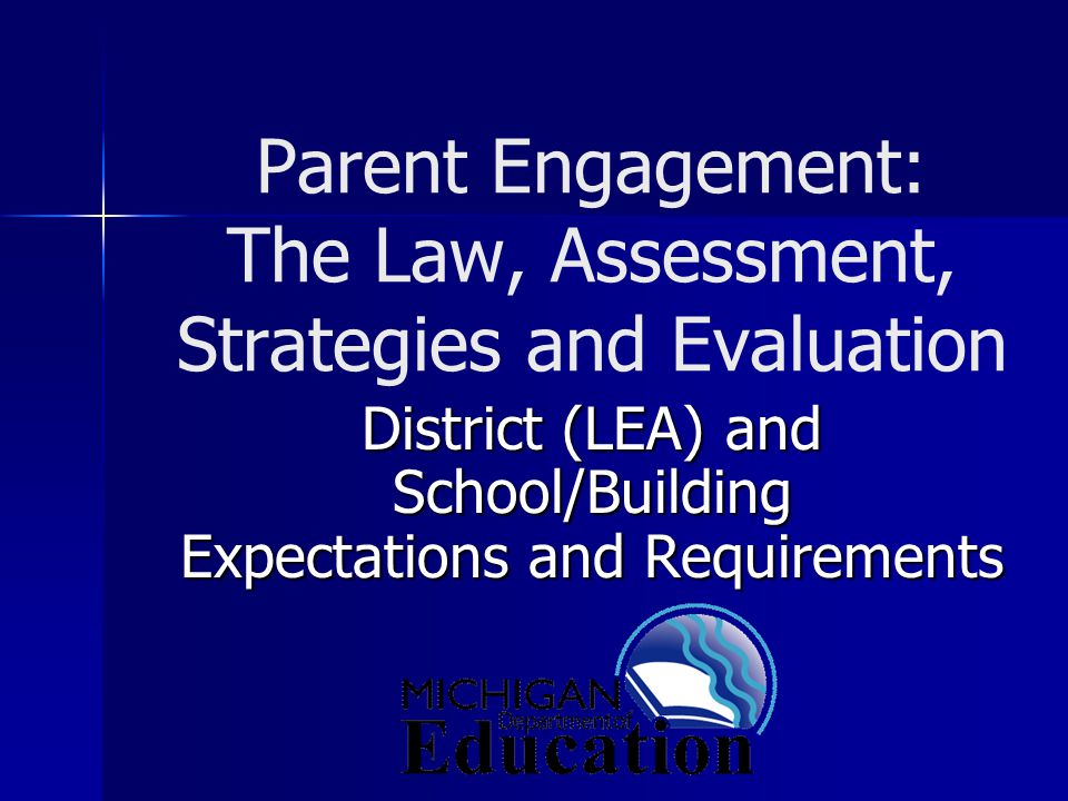 Parent Engagement: The Law, Assessment, Strategies and Evaluation District (LEA) and School/Building Expectations and Requirements