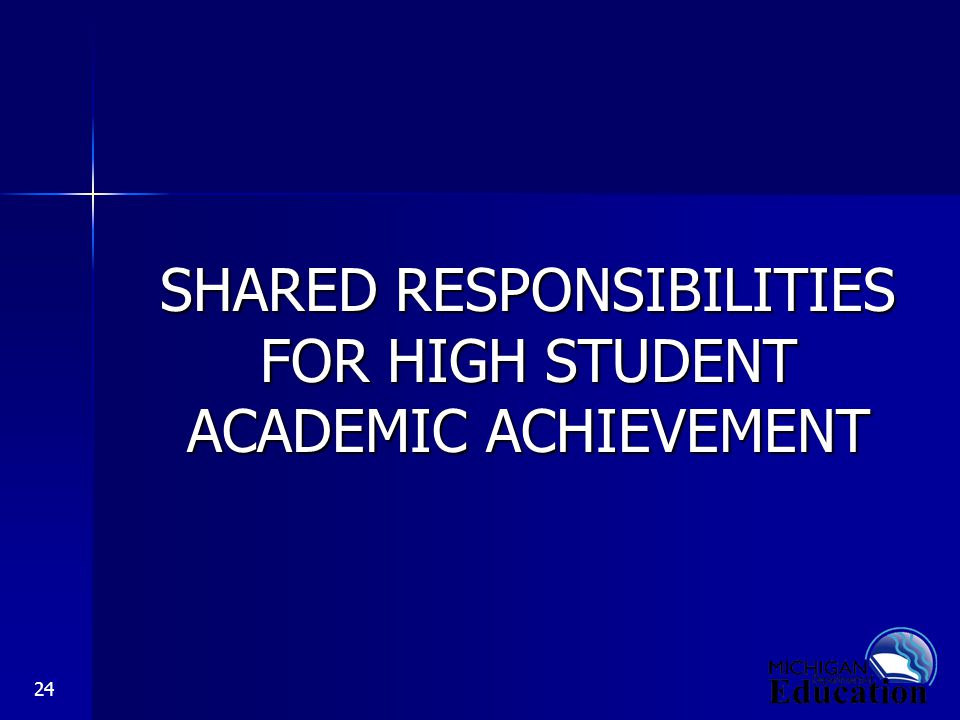 24 SHARED RESPONSIBILITIES FOR HIGH STUDENT ACADEMIC ACHIEVEMENT