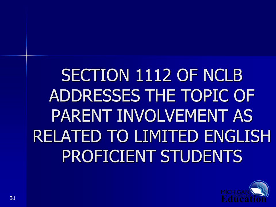 31 SECTION 1112 OF NCLB ADDRESSES THE TOPIC OF PARENT INVOLVEMENT AS RELATED TO LIMITED ENGLISH PROFICIENT STUDENTS