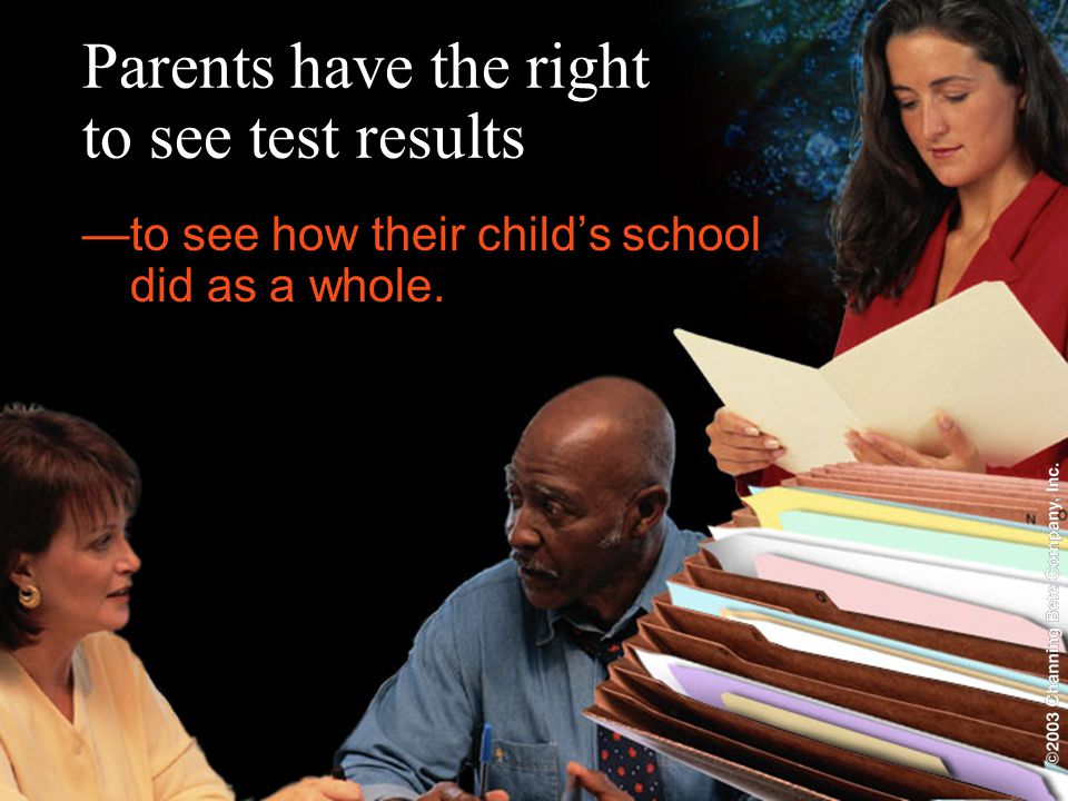 Parents have the right to see test results —to see how their child’s school did as a whole.