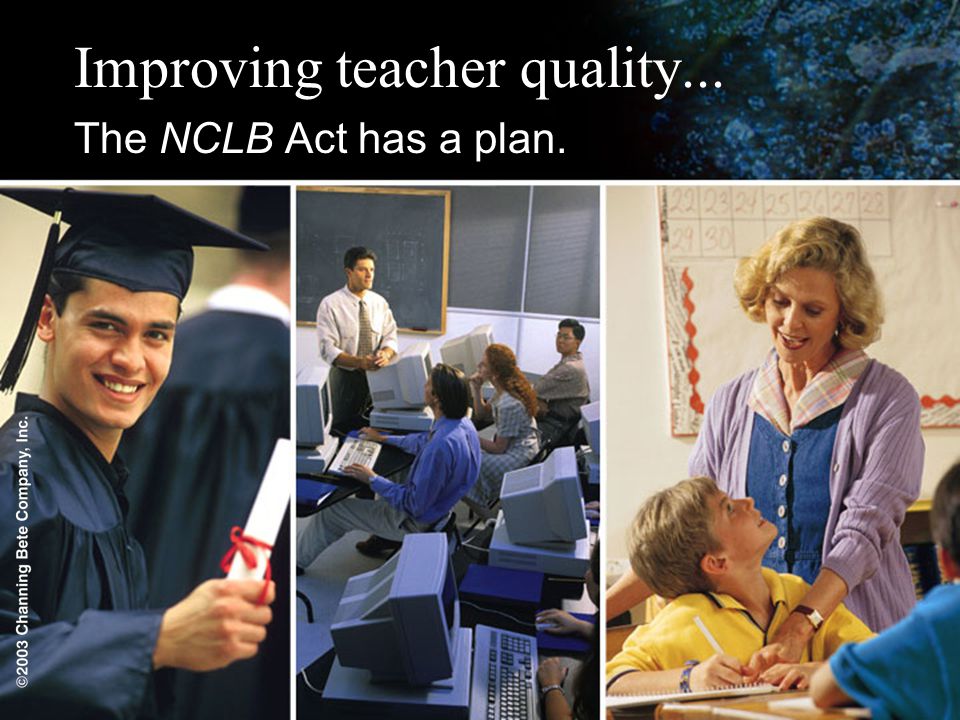 Improving teacher quality... The NCLB Act has a plan.