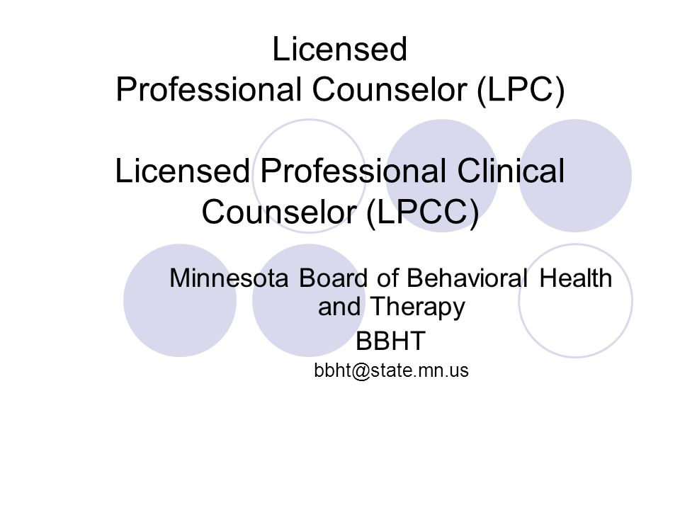 Licensed Professional Counselor (LPC) Licensed Professional Clinical Counselor (LPCC) Minnesota Board of Behavioral Health and Therapy BBHT