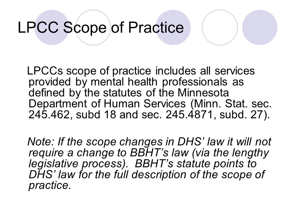 LPCC Scope of Practice LPCCs scope of practice includes all services provided by mental health professionals as defined by the statutes of the Minnesota Department of Human Services (Minn.