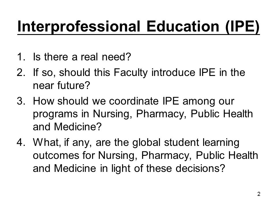 2 Interprofessional Education (IPE) 1.Is there a real need.