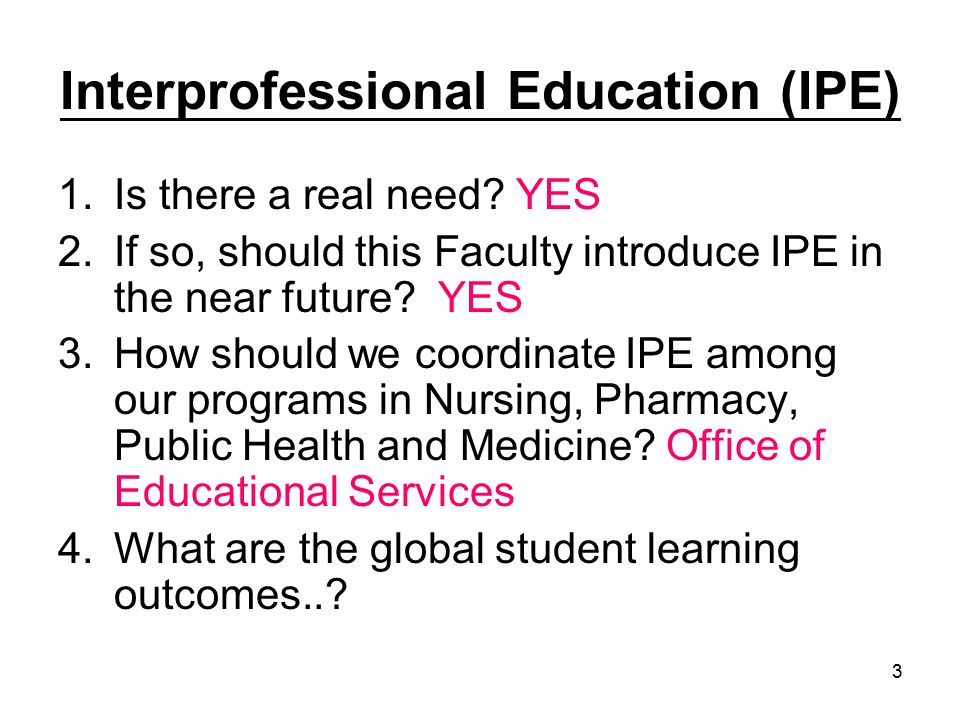 3 Interprofessional Education (IPE) 1.Is there a real need.