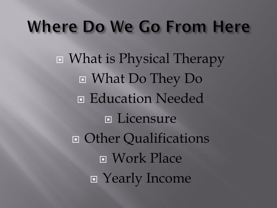  What is Physical Therapy  What Do They Do  Education Needed  Licensure  Other Qualifications  Work Place  Yearly Income