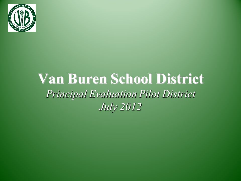 Van Buren School District Principal Evaluation Pilot District July 2012