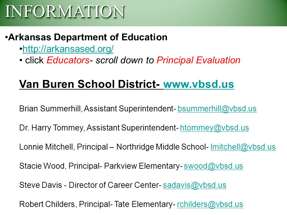 Arkansas Department of Education   click Educators- scroll down to Principal Evaluation Van Buren School District-   Brian Summerhill, Assistant Superintendent- Dr.