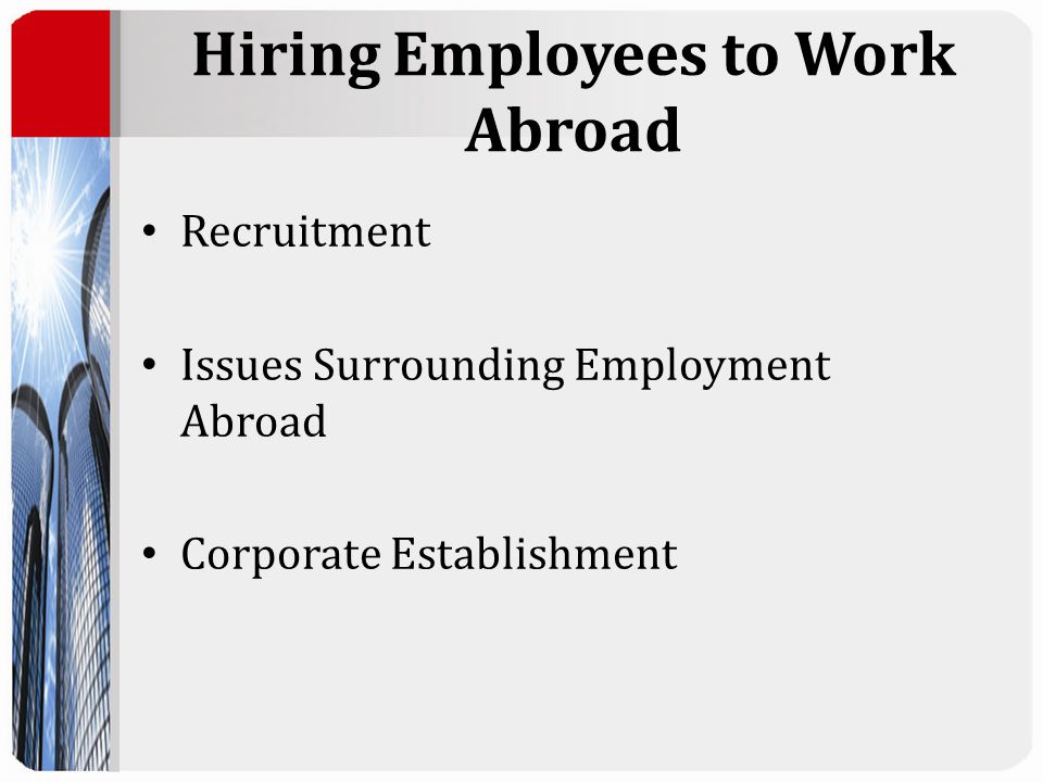 Hiring Employees to Work Abroad Recruitment Issues Surrounding Employment Abroad Corporate Establishment