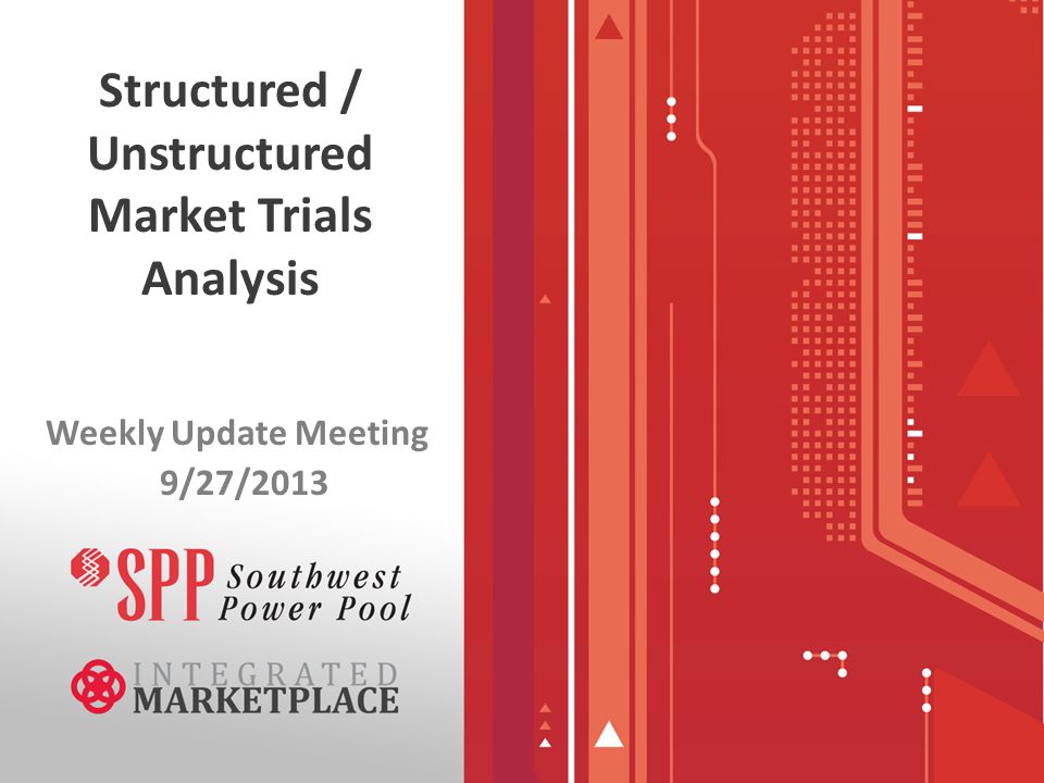 Structured / Unstructured Market Trials Analysis Weekly Update Meeting 9/27/2013