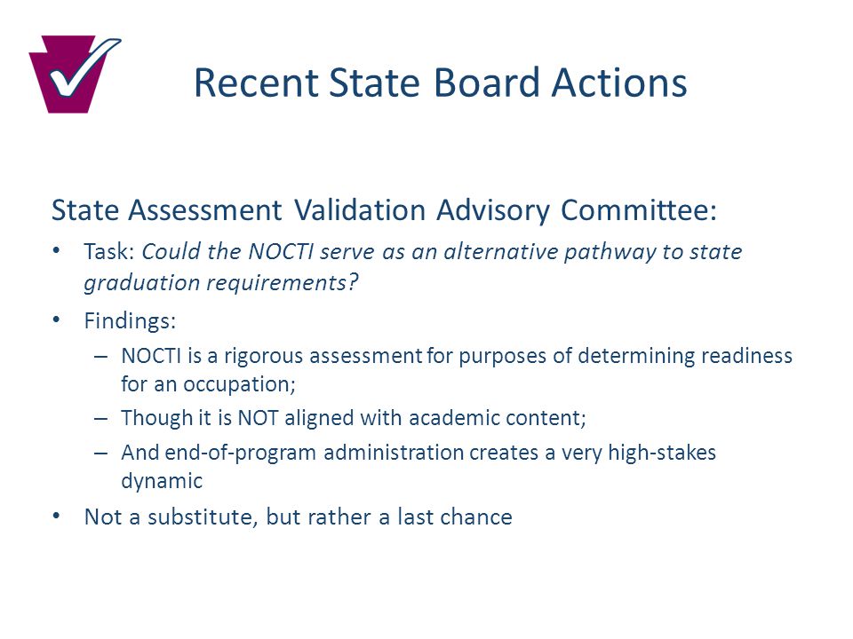 Recent State Board Actions State Assessment Validation Advisory Committee: Task: Could the NOCTI serve as an alternative pathway to state graduation requirements.