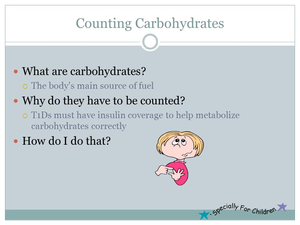 Counting Carbohydrates What are carbohydrates.