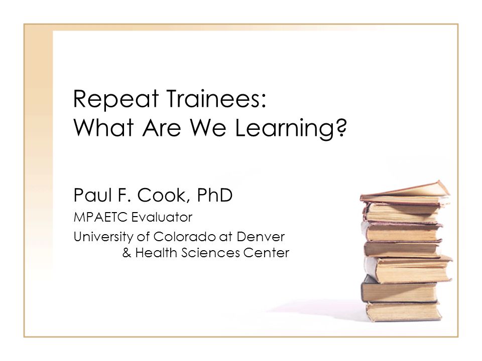 Repeat Trainees: What Are We Learning. Paul F.