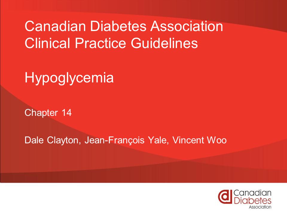 Canadian Diabetes Association Clinical Practice Guidelines Hypoglycemia Chapter 14 Dale Clayton, Jean-François Yale, Vincent Woo