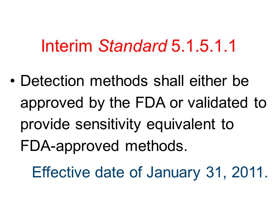 Interim Standard Detection methods shall either be approved by the FDA or validated to provide sensitivity equivalent to FDA-approved methods.