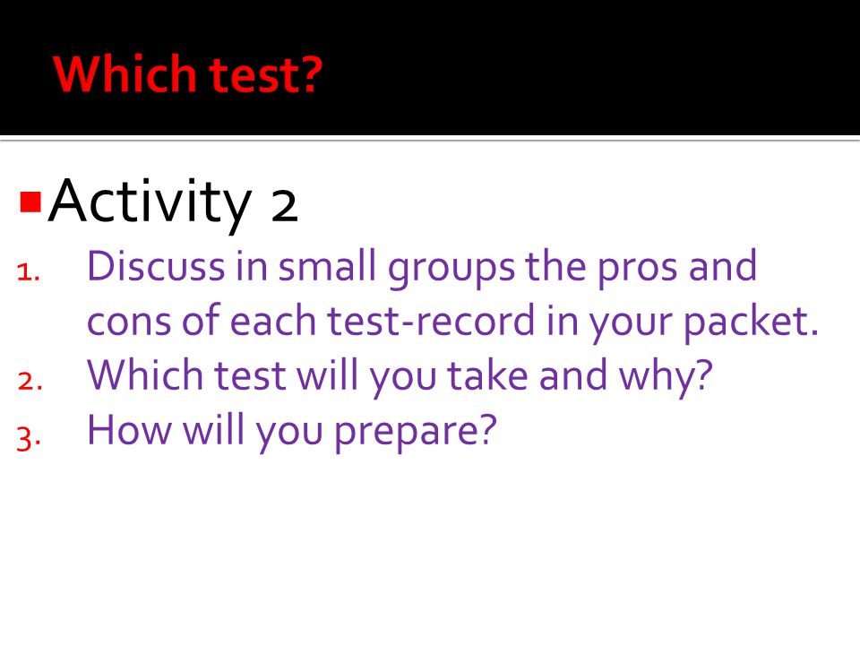  Activity 2 1. Discuss in small groups the pros and cons of each test-record in your packet.