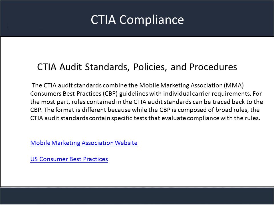 Title slide CTIA Compliance CTIA Audit Standards, Policies, and Procedures The CTIA audit standards combine the Mobile Marketing Association (MMA) Consumers Best Practices (CBP) guidelines with individual carrier requirements.