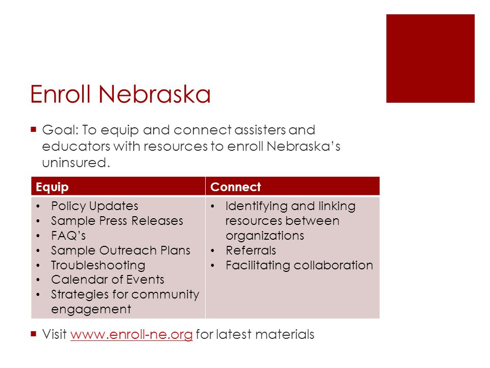 Enroll Nebraska  Goal: To equip and connect assisters and educators with resources to enroll Nebraska’s uninsured.