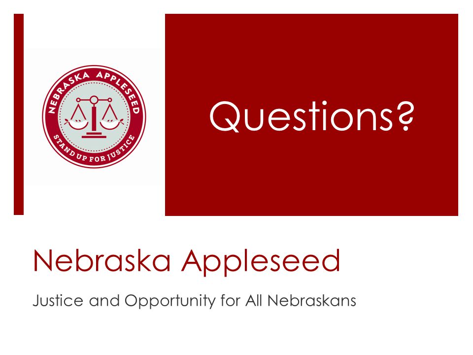 Nebraska Appleseed Justice and Opportunity for All Nebraskans Questions