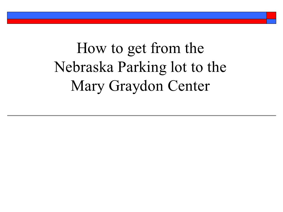 How to get from the Nebraska Parking lot to the Mary Graydon Center