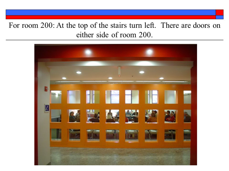 For room 200: At the top of the stairs turn left. There are doors on either side of room 200.