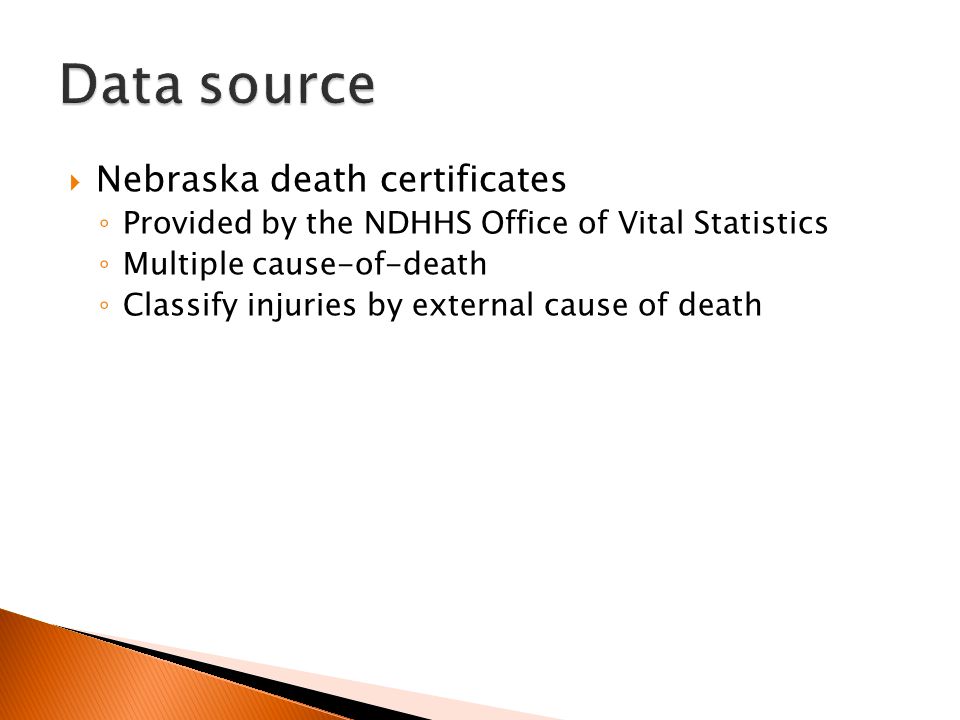  Nebraska death certificates ◦ Provided by the NDHHS Office of Vital Statistics ◦ Multiple cause-of-death ◦ Classify injuries by external cause of death