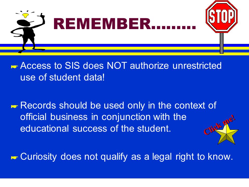 Test your knowledge. * Access to SIS is authorization for unrestricted use of student data.