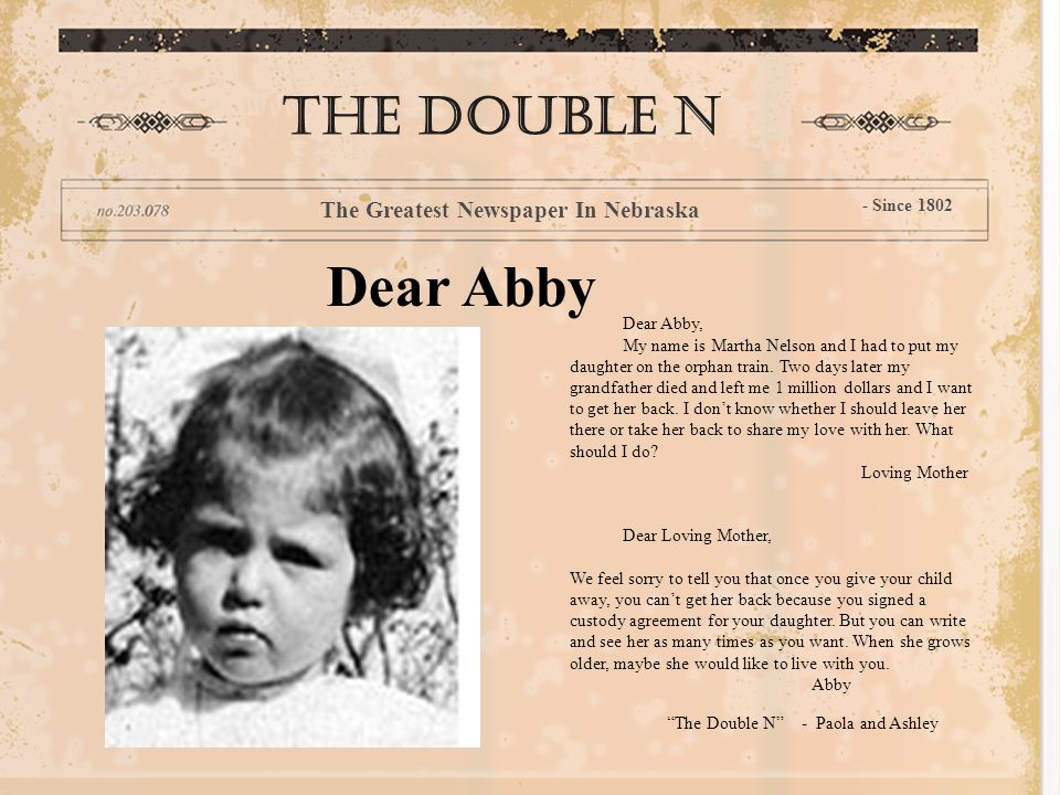 Dear Abby The double n The Greatest Newspaper In Nebraska - Since 1802 Dear Abby, My name is Martha Nelson and I had to put my daughter on the orphan train.