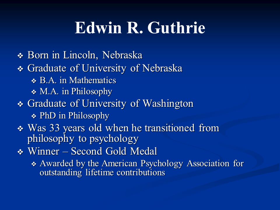 Edwin R. Guthrie  Born in Lincoln, Nebraska  Graduate of University of Nebraska  B.A.