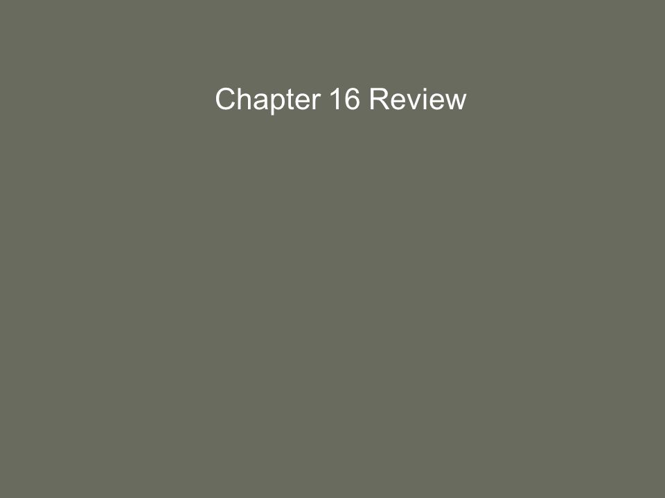 Chapter 16 Review