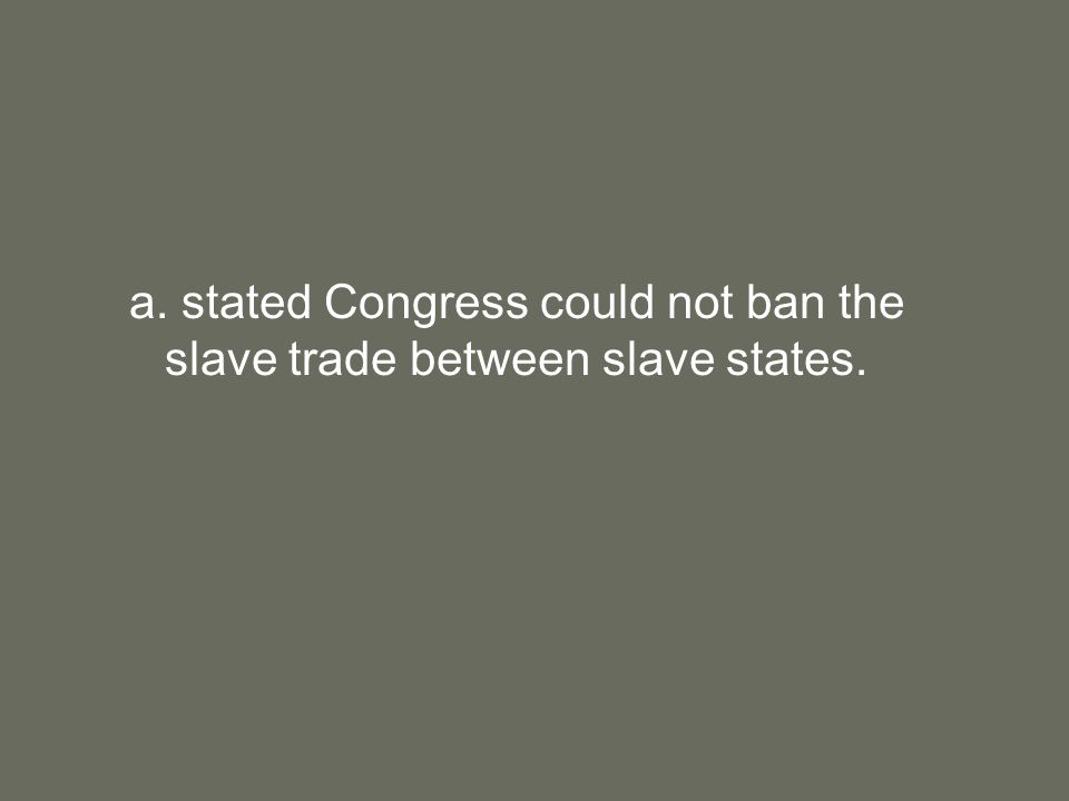 a. stated Congress could not ban the slave trade between slave states.
