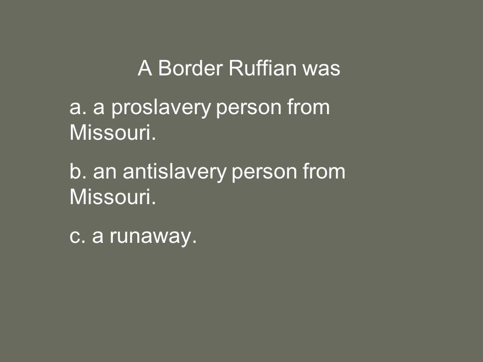 A Border Ruffian was a. a proslavery person from Missouri.