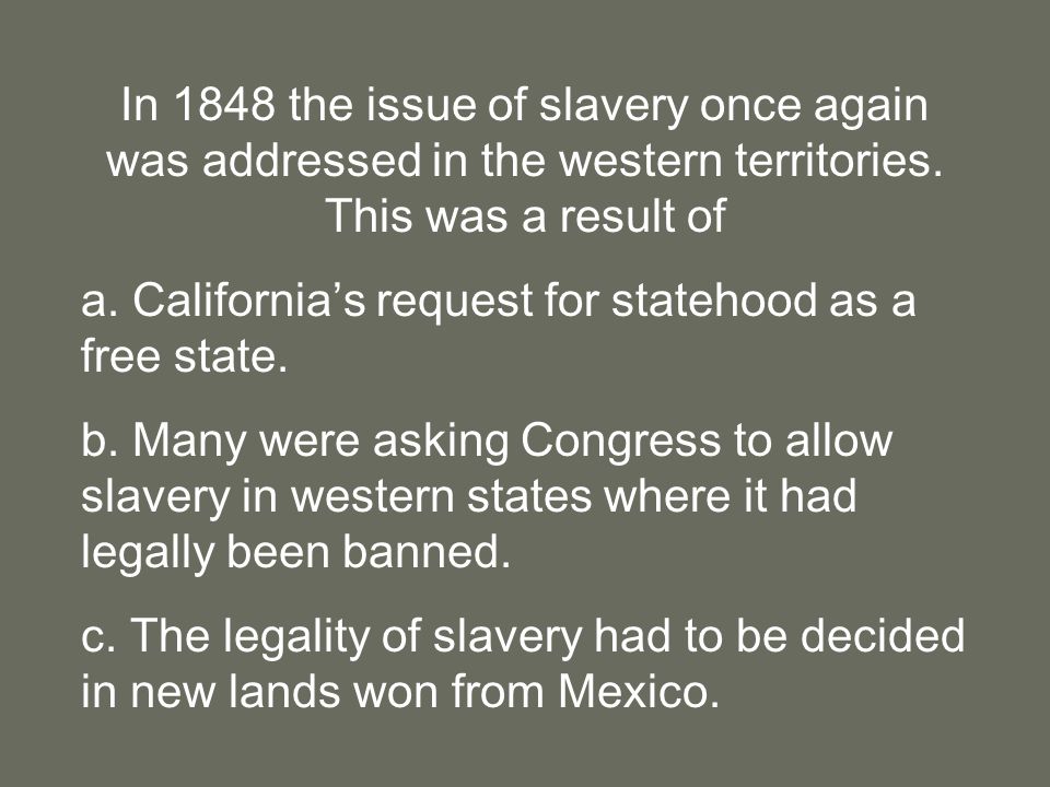 In 1848 the issue of slavery once again was addressed in the western territories.