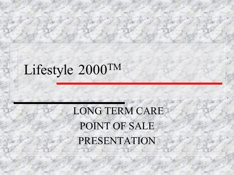 Lifestyle 2000 TM LONG TERM CARE POINT OF SALE PRESENTATION