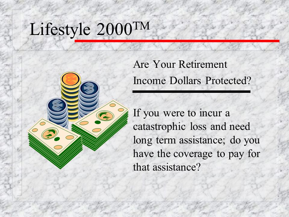 Lifestyle 2000 TM Are Your Retirement Income Dollars Protected.