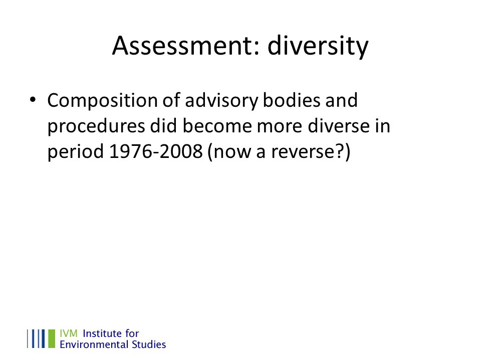 Assessment: diversity Composition of advisory bodies and procedures did become more diverse in period (now a reverse )