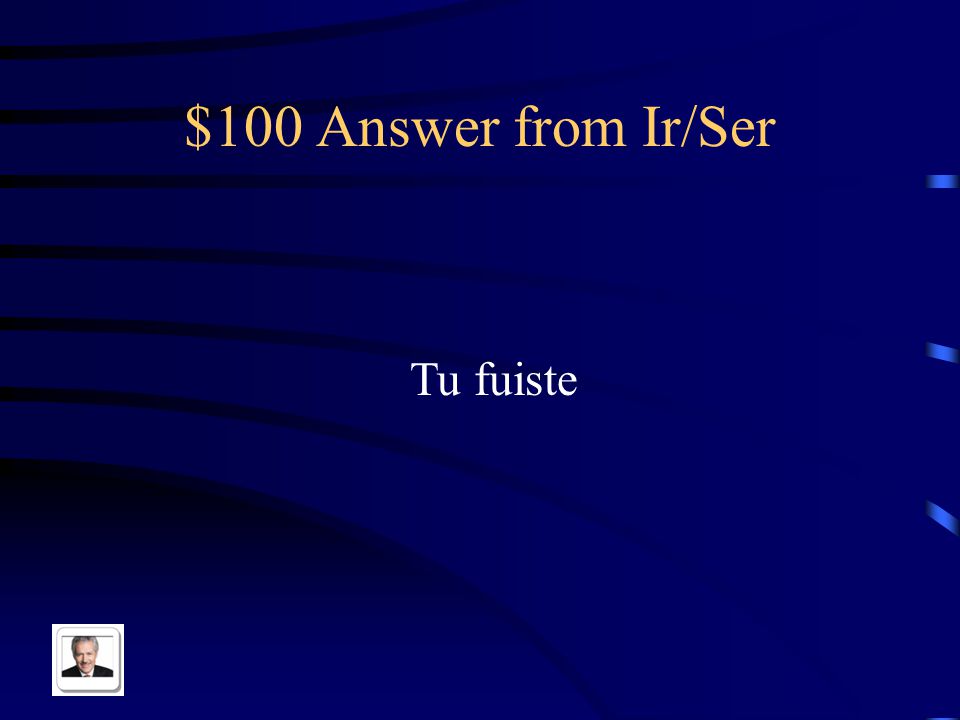 $100 Question from Ir/Ser You went in Spanish