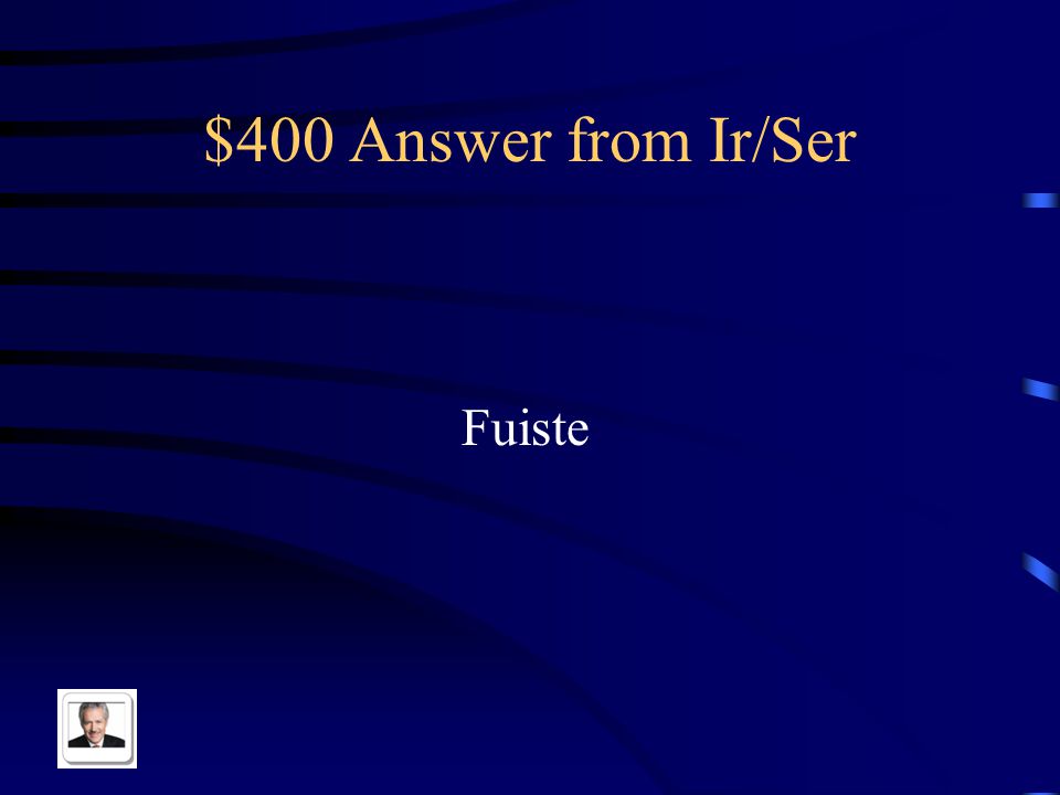$400 Question from Ir/Ser The correct conjugated verb here: ¿______ a la casa