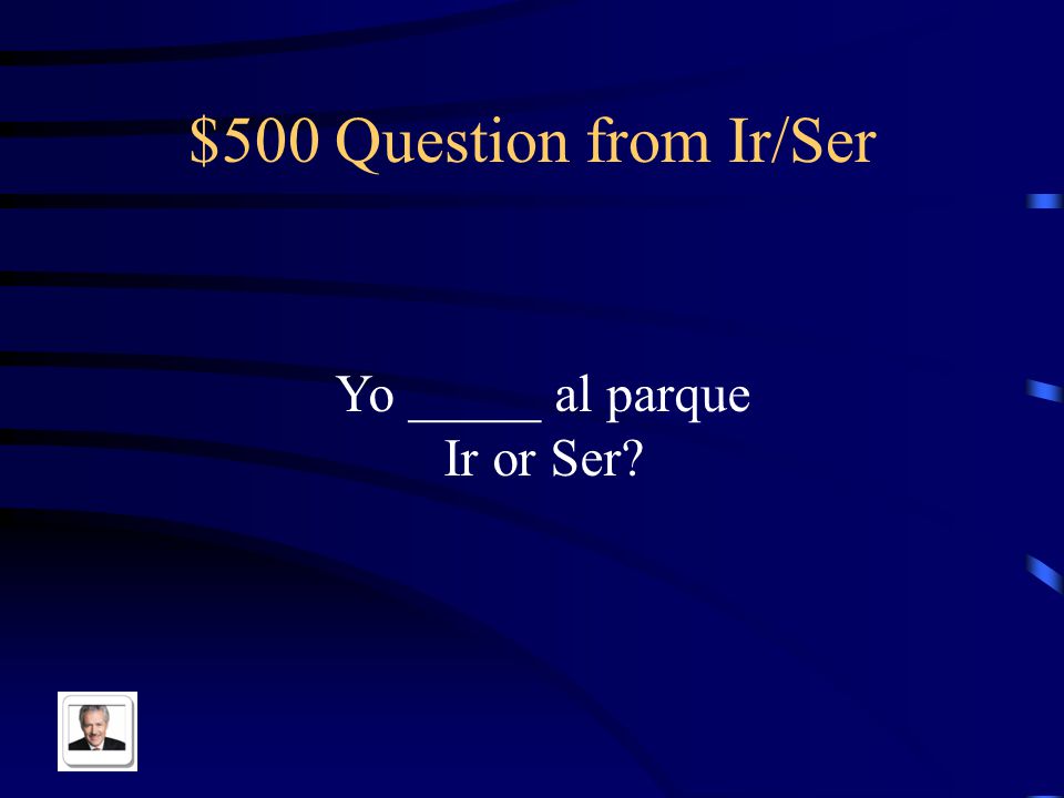 $400 Answer from Ir/Ser Fuiste