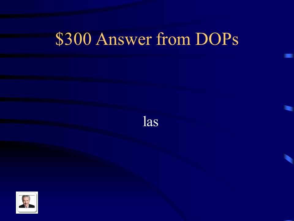 $300 Question from DOPs Replace with a DOP: Las mesas
