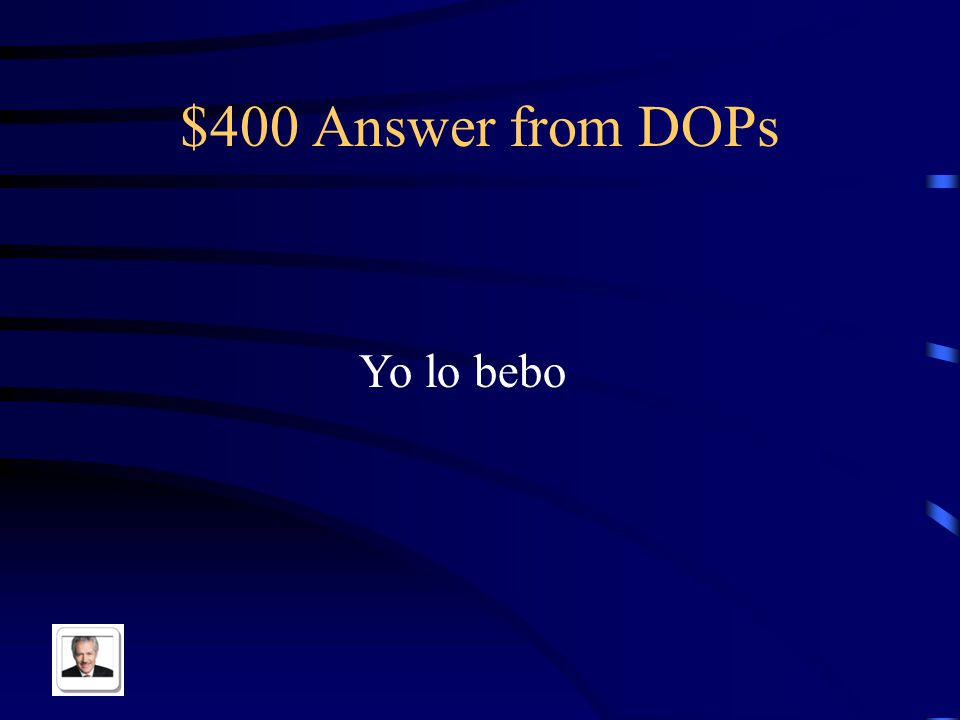 $400 Question from DOPs Shorten: Yo bebo el cafe