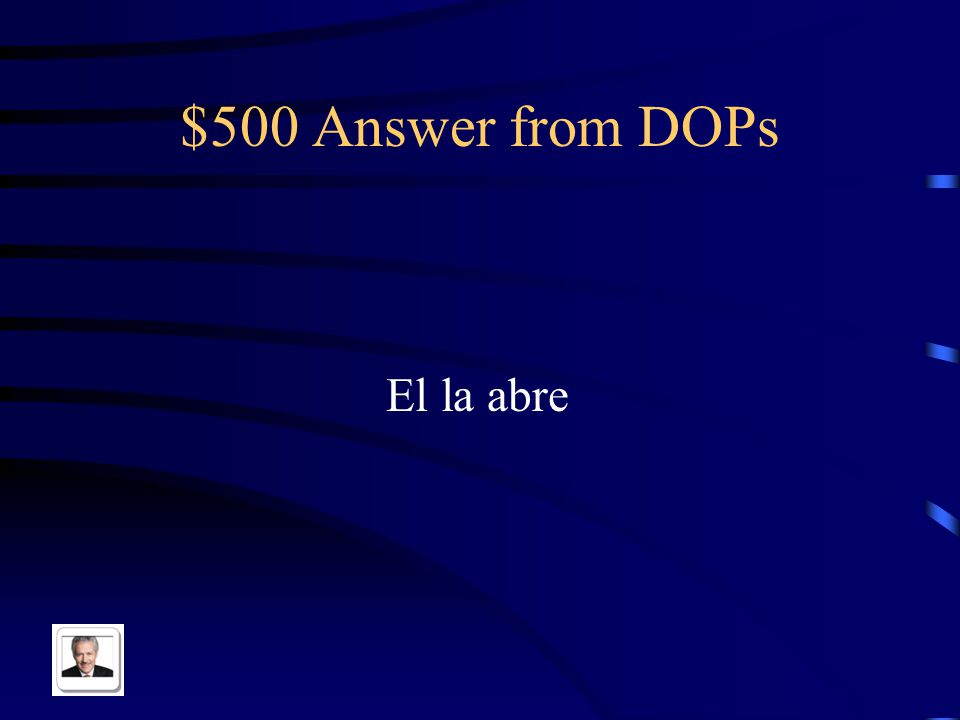 $500 Question from DOPs Translate and shorten: He opens the door