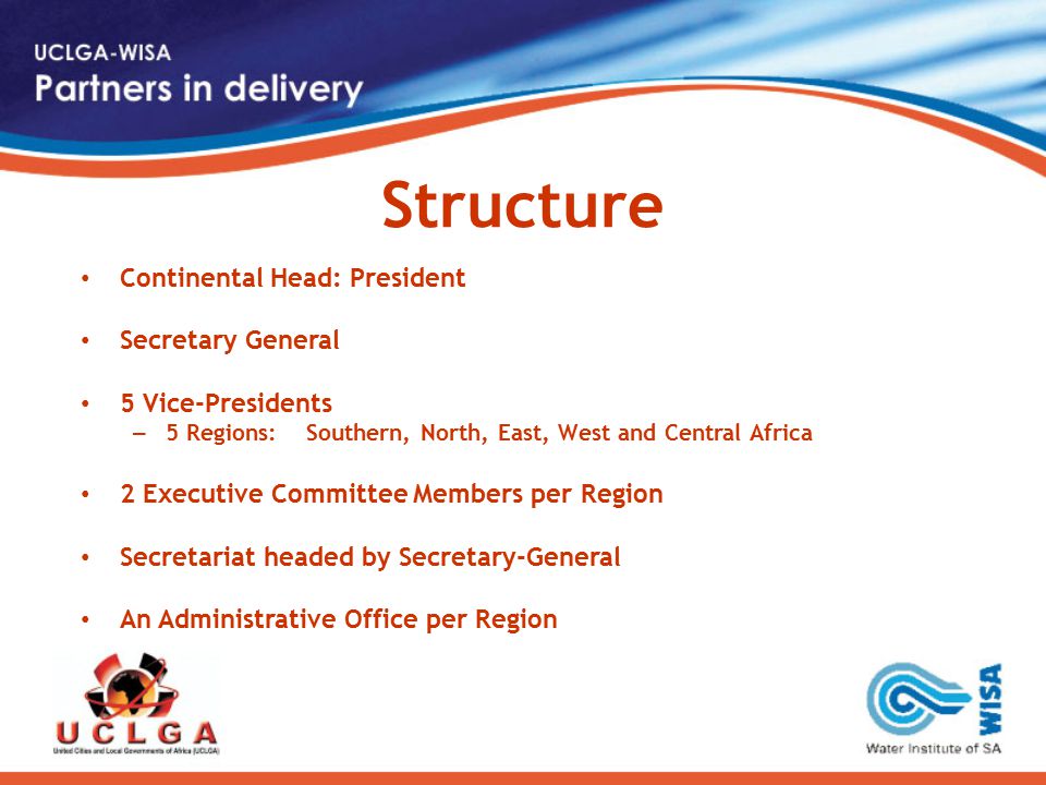 Structure Continental Head: President Secretary General 5 Vice-Presidents – 5 Regions: Southern, North, East, West and Central Africa 2 Executive Committee Members per Region Secretariat headed by Secretary-General An Administrative Office per Region