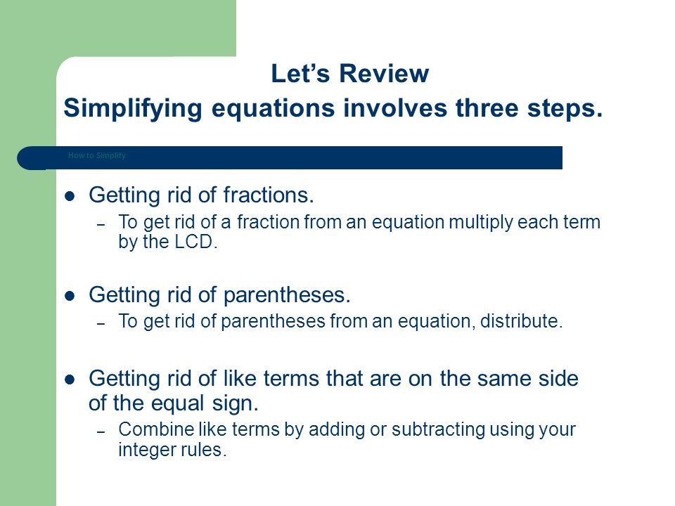 Let’s Review Simplifying equations involves three steps.