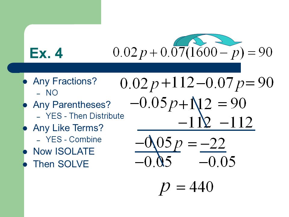 Ex. 4 Any Fractions. – NO Any Parentheses. – YES - Then Distribute Any Like Terms.