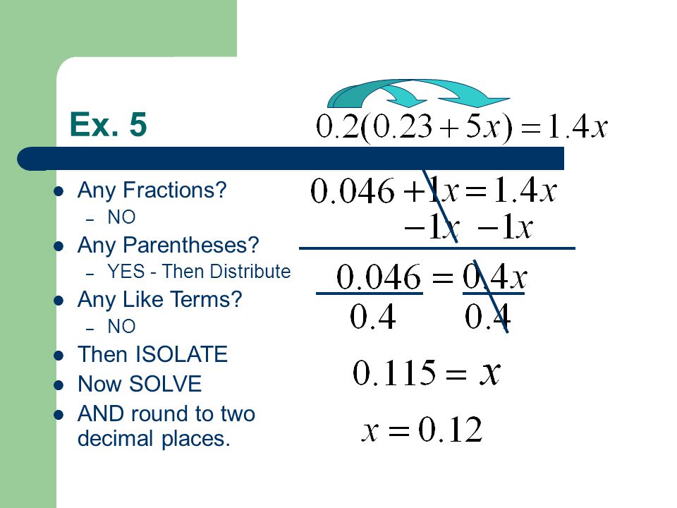 Ex. 5 Any Fractions. – NO Any Parentheses. – YES - Then Distribute Any Like Terms.